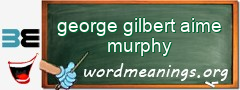 WordMeaning blackboard for george gilbert aime murphy
